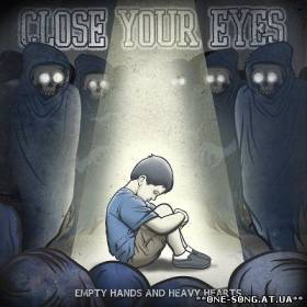 альбом Close Your Eyes - Empty Hands And Heavy Hearts (2011)